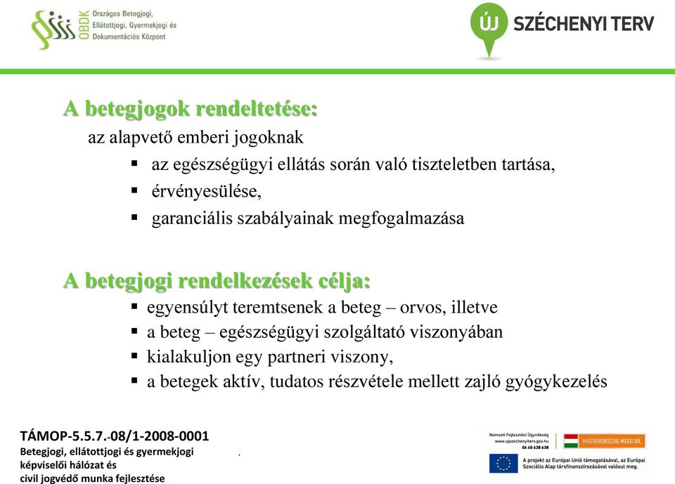 egyensúlyt teremtsenek a beteg orvos, illetve a beteg egészségügyi szolgáltató viszonyában kialakuljon