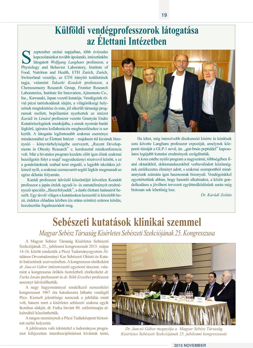 Chemosensory Research Group, Frontier Research Laboratories, Institute for Innovation, Ajinomoto Co., Inc., Kawasaki, Japan vezetõ kutatója.