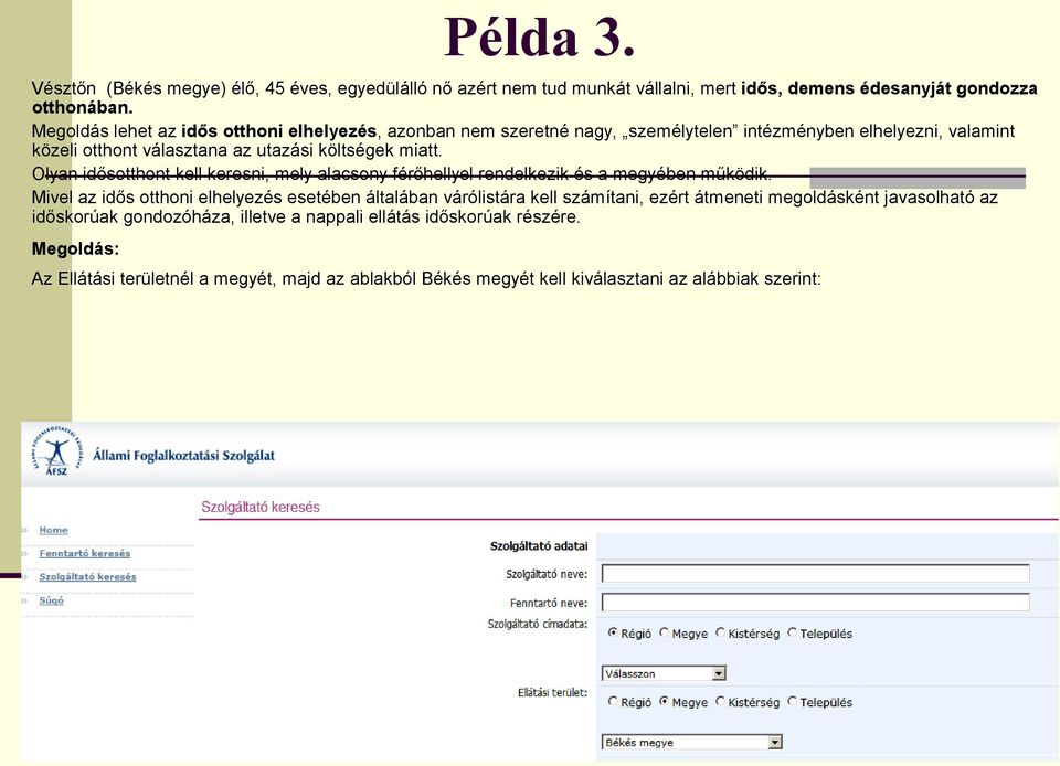 Olyan idősotthont kell keresni, mely alacsony férőhellyel rendelkezik és a megyében működik.