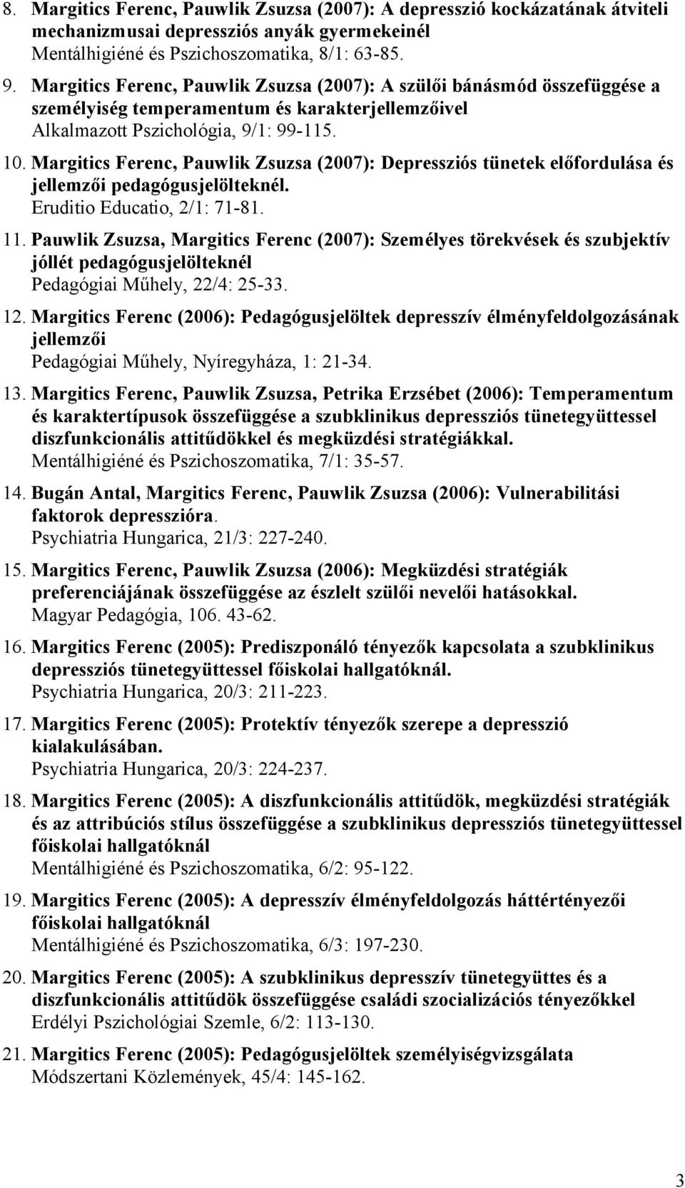 Margitics Ferenc, Pauwlik Zsuzsa (2007): Depressziós tünetek előfordulása és jellemzői pedagógusjelölteknél. Eruditio Educatio, 2/1: 71-81. 11.