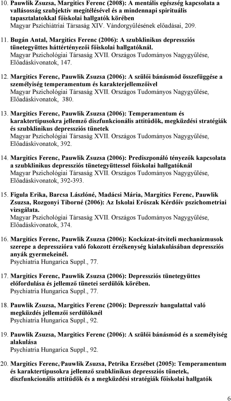 Margitics Ferenc, Pauwlik Zsuzsa (2006): A szülői bánásmód összefüggése a személyiség temperamentum és karakterjellemzőivel Előadáskivonatok, 380. 13.