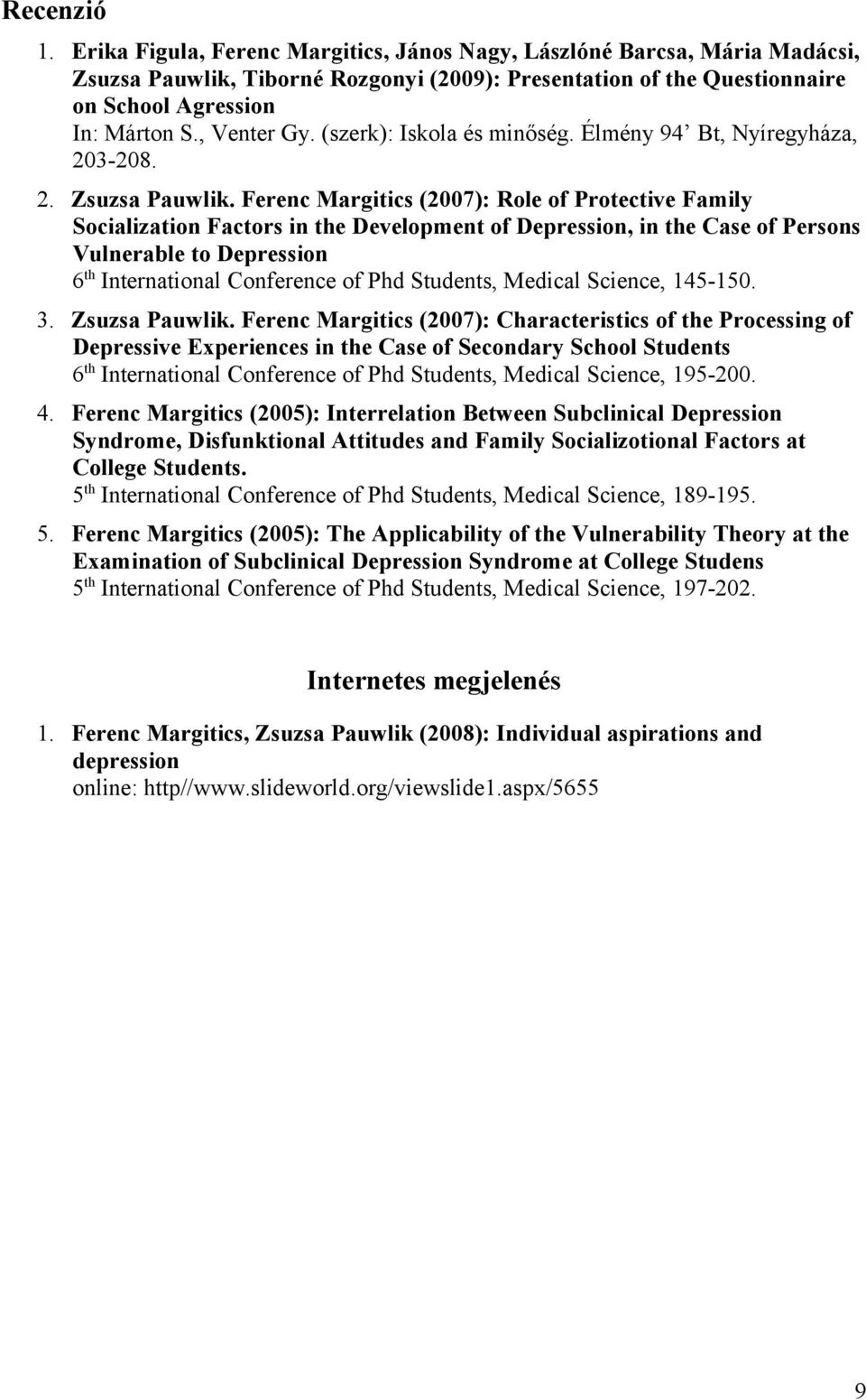 Ferenc Margitics (2007): Role of Protective Family Socialization Factors in the Development of Depression, in the Case of Persons Vulnerable to Depression 6 th International Conference of Phd