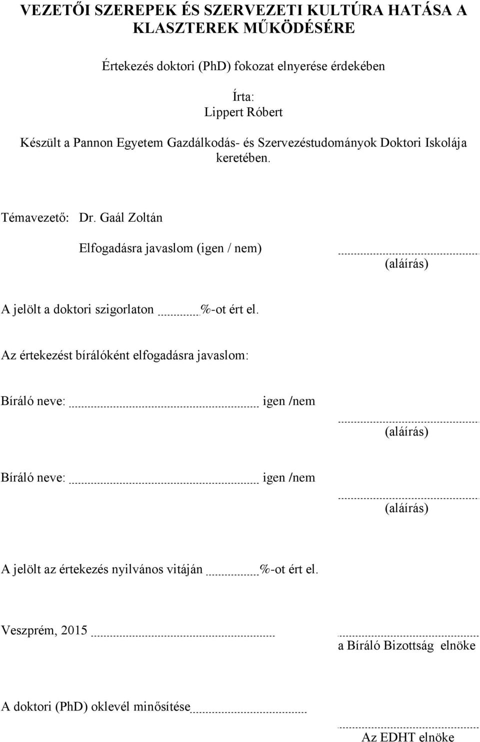 Gaál Zoltán Elfogadásra javaslom (igen / nem) (aláírás) A jelölt a doktori szigorlaton %-ot ért el.