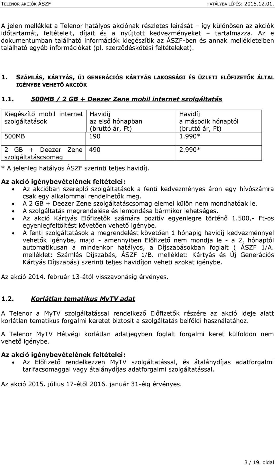 SZÁMLÁS, KÁRTYÁS, ÚJ GENERÁCIÓS KÁRTYÁS LAKOSSÁGI ÉS ÜZLETI ELŐFIZETŐK ÁLTAL IGÉNYBE VEHETŐ AKCIÓK 1.