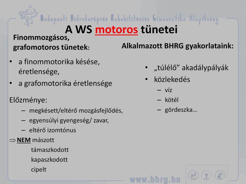 mozgásfejlődés, egyensúlyi gyengeség/ zavar, eltérő izomtónus NEM mászott