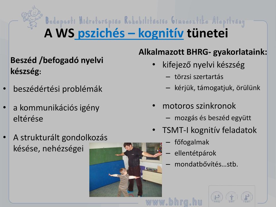 gyakorlataink: kifejező nyelvi készség törzsi szertartás kérjük, támogatjuk, örülünk motoros