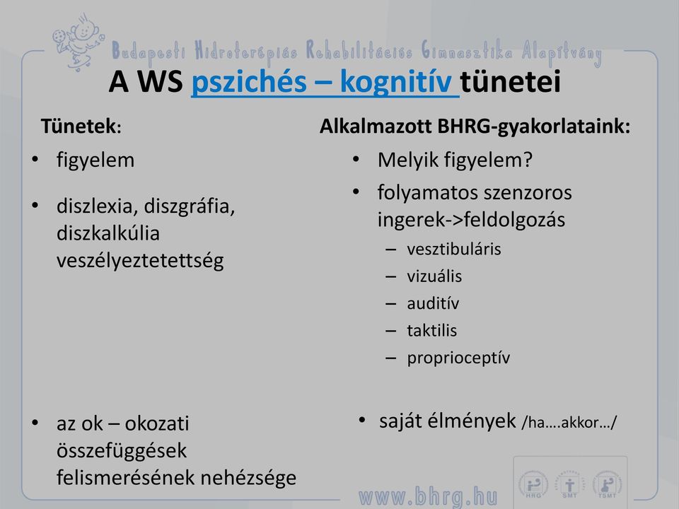 folyamatos szenzoros ingerek->feldolgozás vesztibuláris vizuális auditív taktilis