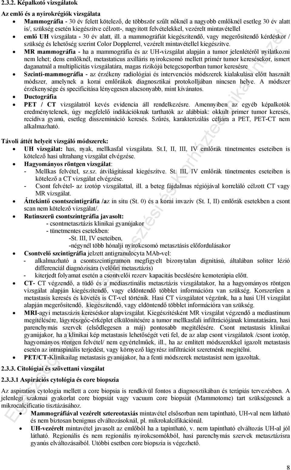 a mammográfiát kiegészítendő, vagy megerősítendő kérdéskor / szükség és lehetőség szerint Color Dopplerrel, vezérelt mintavétellel kiegészítve.