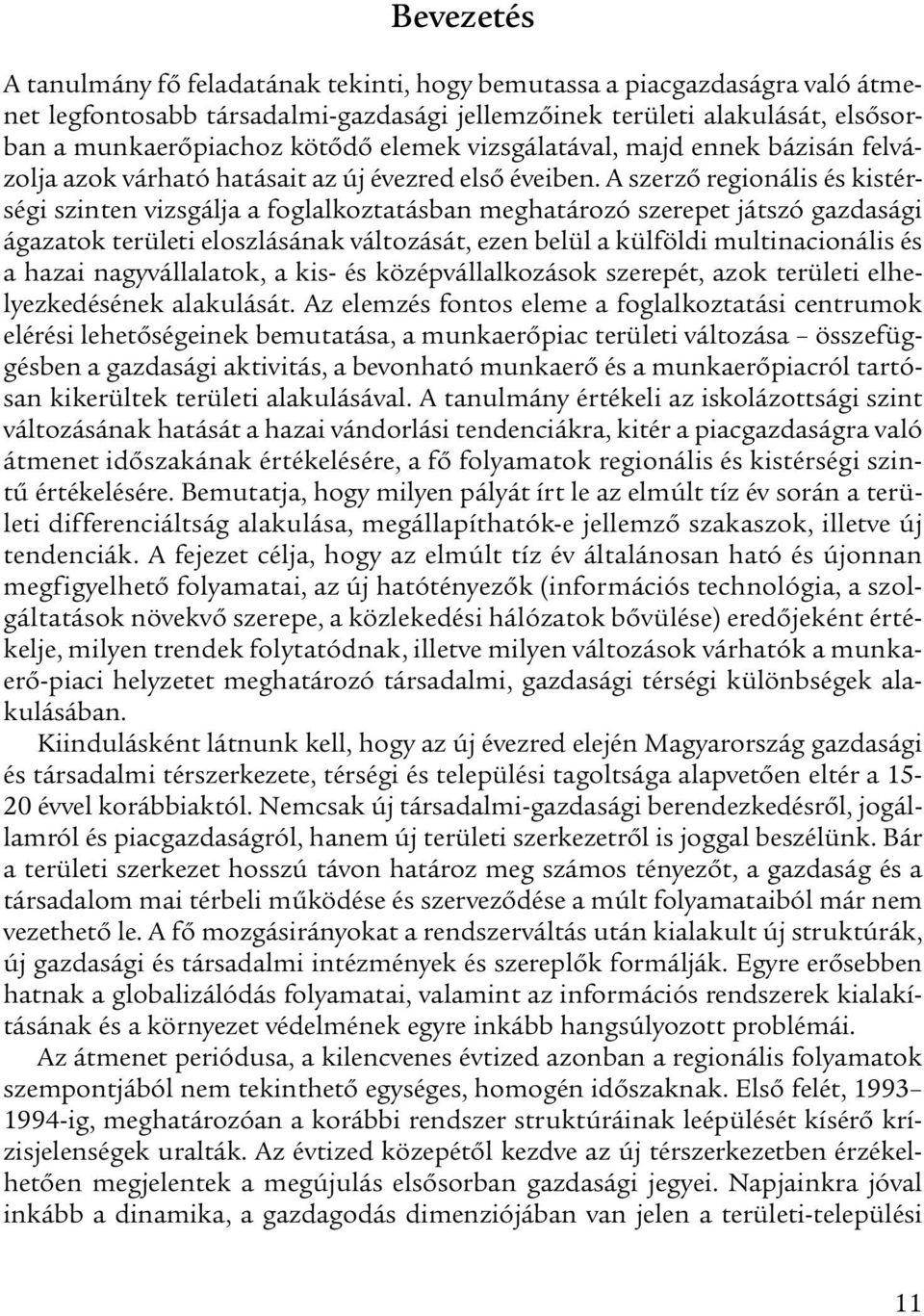 A szerző regionális és kistérségi szinten vizsgálja a foglalkoztatásban meghatározó szerepet játszó gazdasági ágazatok területi eloszlásának változását, ezen belül a külföldi multinacionális és a