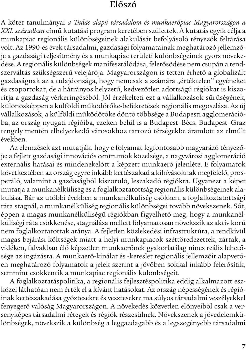 Az 1990-es évek társadalmi, gazdasági folyamatainak meghatározó jellemzője a gazdasági teljesítmény és a munkapiac területi különbségeinek gyors növekedése.