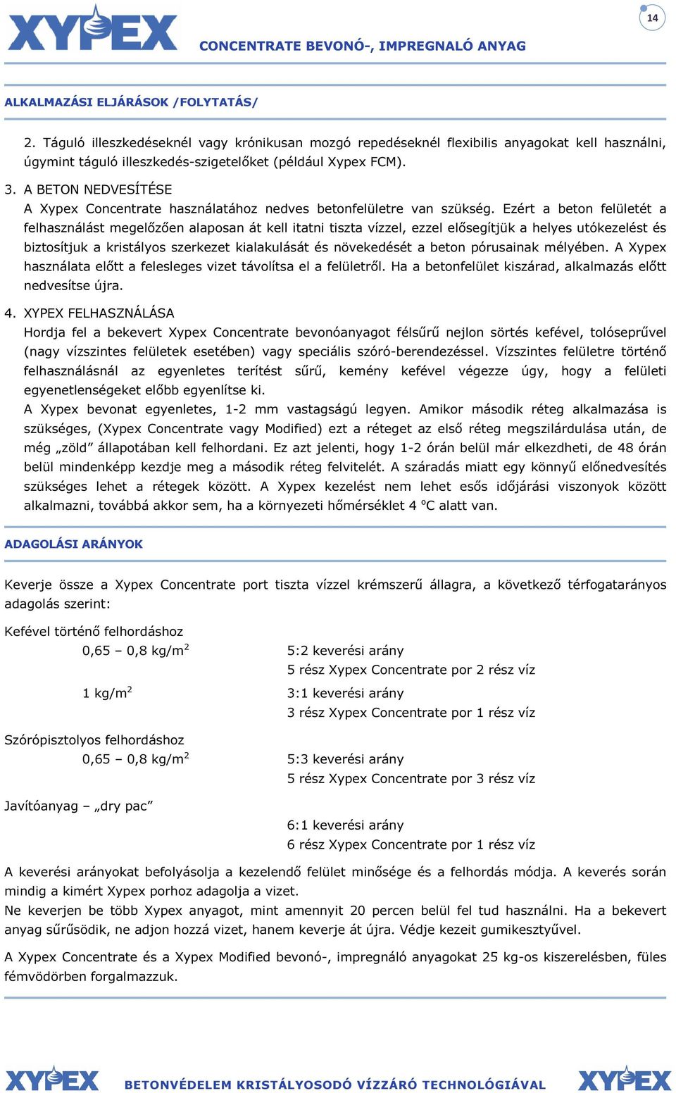 A BETON NEDVESÍTÉSE A Xypex Concentrate használatához nedves betonfelületre van szükség.
