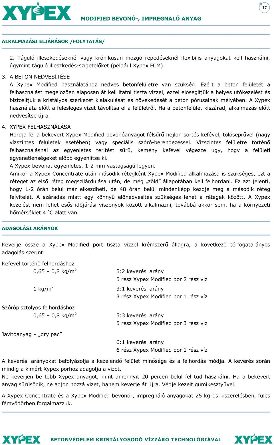 A BETON NEDVESÍTÉSE A Xypex Modified használatához nedves betonfelületre van szükség.