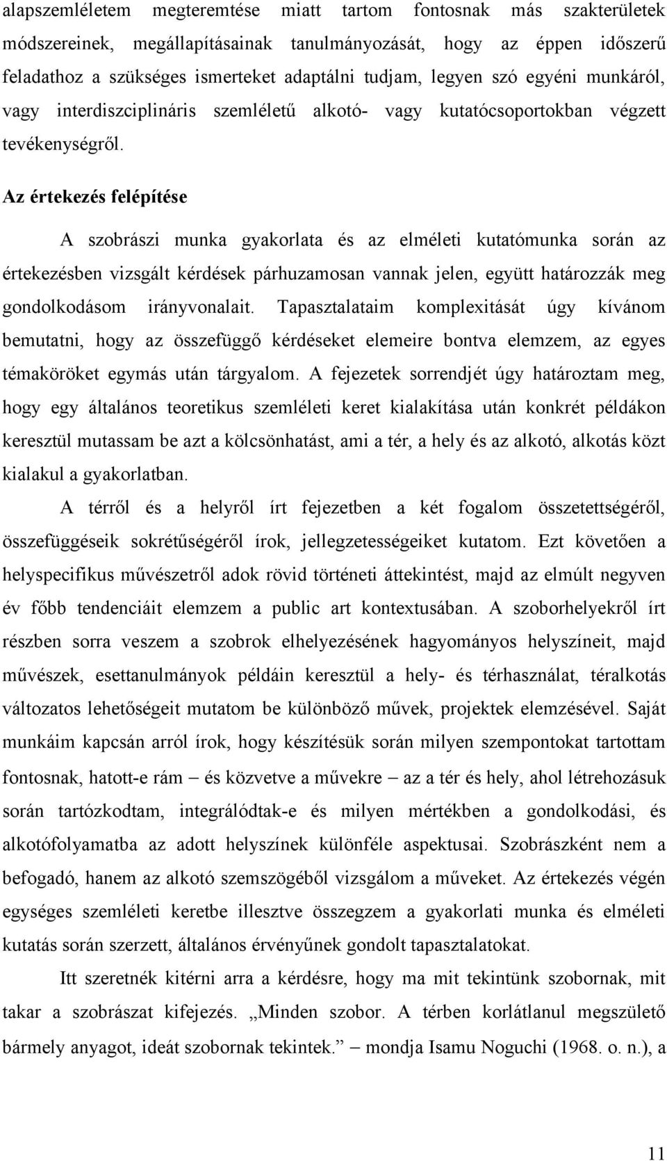 Az értekezés felépítése A szobrászi munka gyakorlata és az elméleti kutatómunka során az értekezésben vizsgált kérdések párhuzamosan vannak jelen, együtt határozzák meg gondolkodásom irányvonalait.