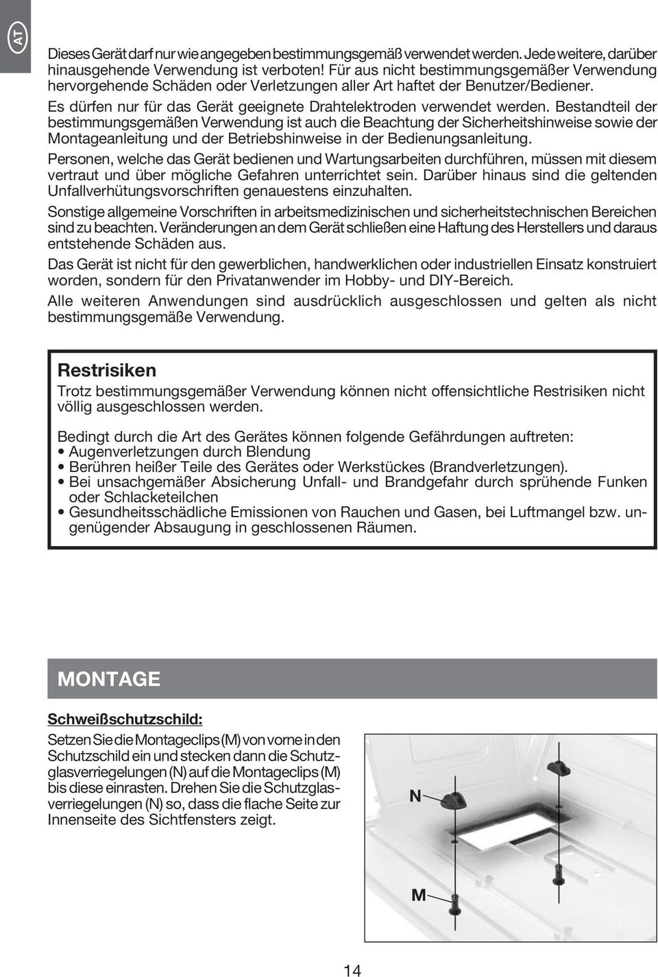 Bestandteil der bestimmungsgemäßen Verwendung ist auch die Beachtung der Sicherheitshinweise sowie der Montageanleitung und der Betriebshinweise in der Bedienungsanleitung.