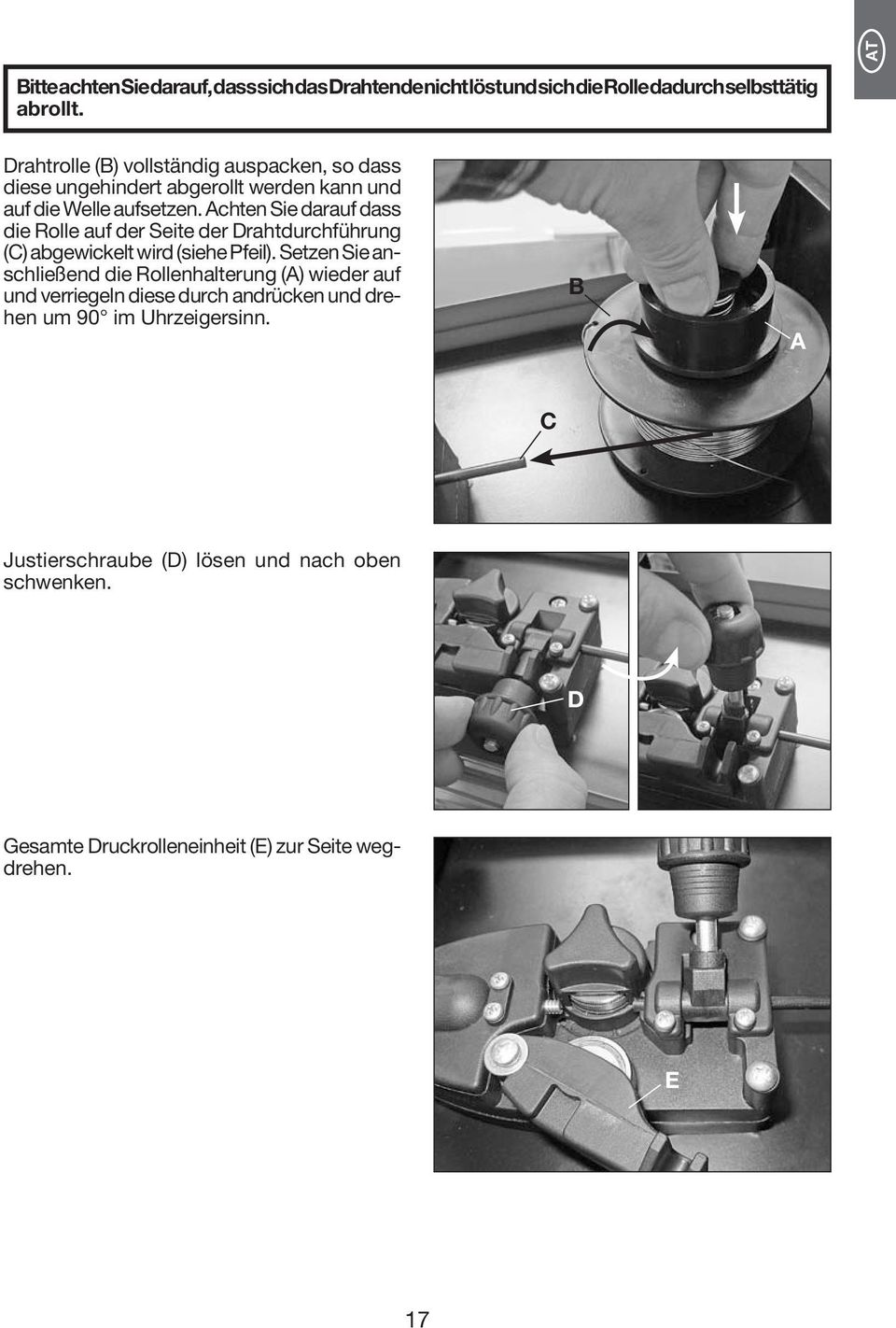 Achten Sie darauf dass die Rolle auf der Seite der Drahtdurchführung (C) abgewickelt wird (siehe Pfeil).