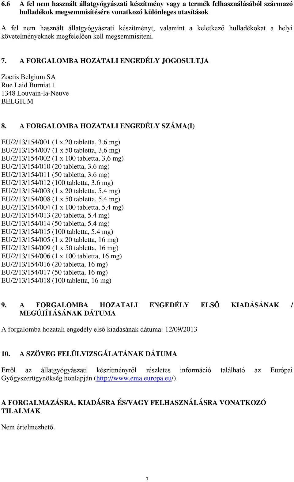A FORGALOMBA HOZATALI ENGEDÉLY JOGOSULTJA Zoetis Belgium SA Rue Laid Burniat 1 1348 Louvain-la-Neuve BELGIUM 8.