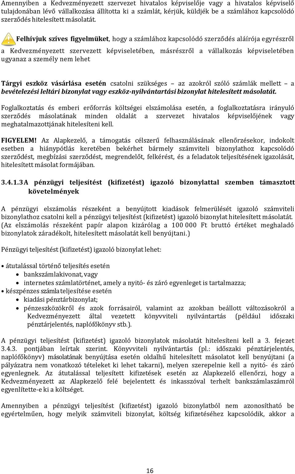 Felhívjuk szíves figyelmüket, hogy a számlához kapcsolódó szerződés aláírója egyrészről a Kedvezményezett szervezett képviseletében, másrészről a vállalkozás képviseletében ugyanaz a személy nem