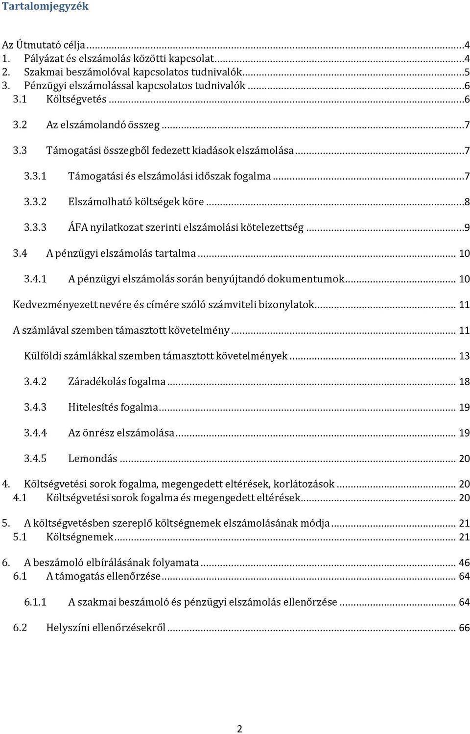 3.3 ÁFA nyilatkozat szerinti elszámolási kötelezettség...9 3.4 A pénzügyi elszámolás tartalma... 10 3.4.1 A pénzügyi elszámolás során benyújtandó dokumentumok.