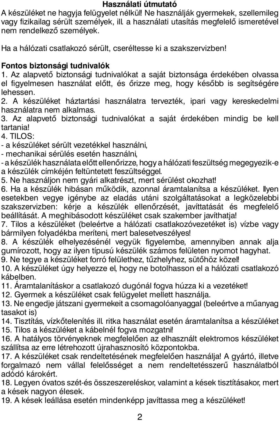 Az alapvető biztonsági tudnivalókat a saját biztonsága érdekében olvassa el figyelmesen használat előtt, és őrizze meg, hogy később is segítségére lehessen. 2.