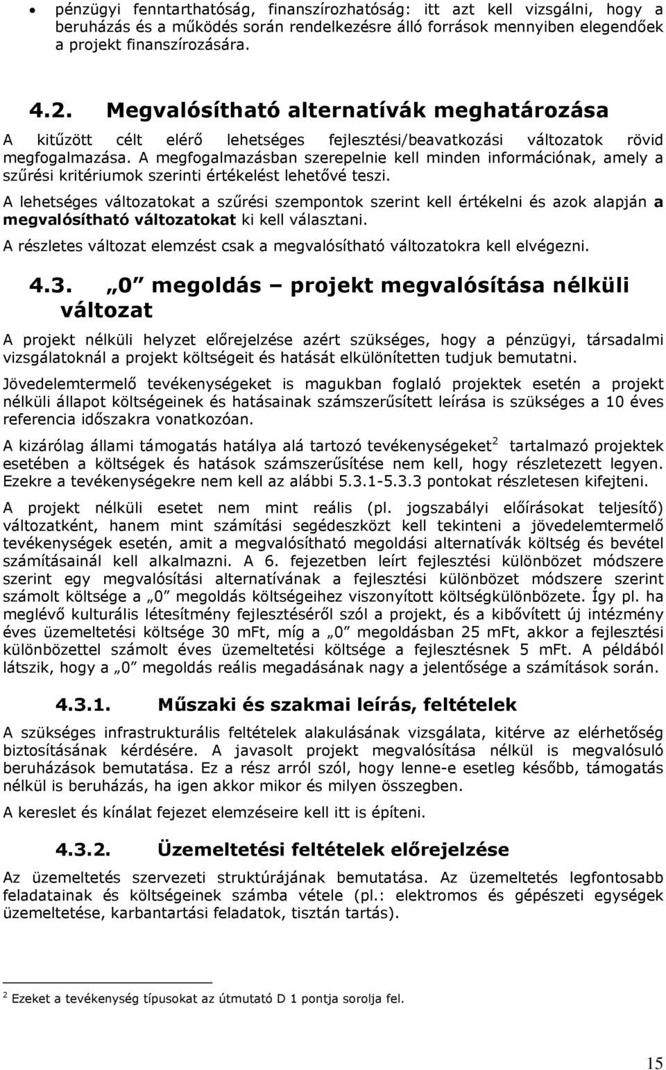 A megfgalmazásban szerepelnie kell minden infrmációnak, amely a szűrési kritériumk szerinti értékelést lehetővé teszi.