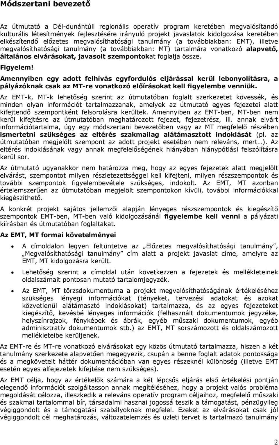 Figyelem! Amennyiben egy adtt felhívás egyfrdulós eljárással kerül lebnylításra, a pályázóknak csak az MT-re vnatkzó előíráskat kell figyelembe venniük.