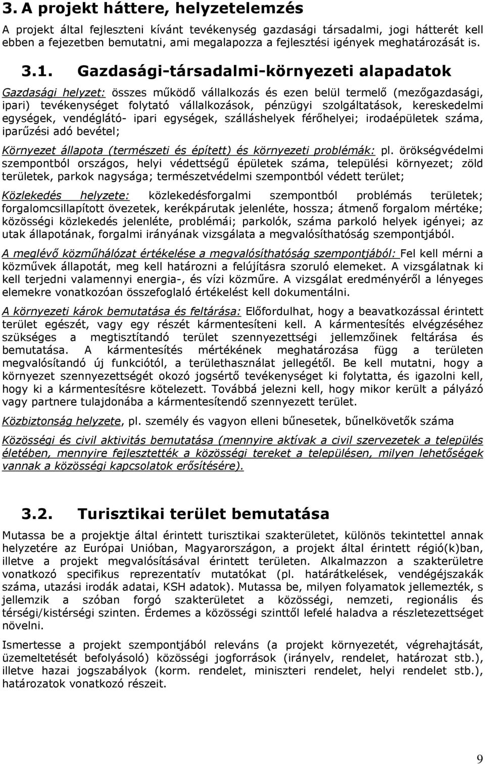 Gazdasági-társadalmi-környezeti alapadatk Gazdasági helyzet: összes működő vállalkzás és ezen belül termelő (mezőgazdasági, ipari) tevékenységet flytató vállalkzásk, pénzügyi szlgáltatásk,