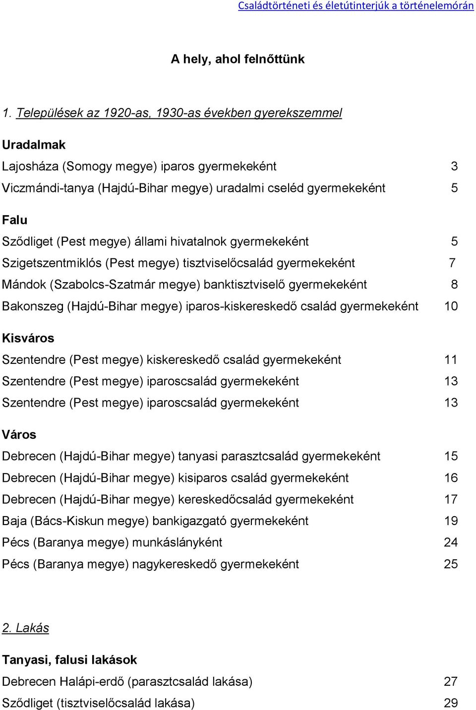 megye) állami hivatalnok gyermekeként 5 Szigetszentmiklós (Pest megye) tisztviselőcsalád gyermekeként 7 Mándok (Szabolcs-Szatmár megye) banktisztviselő gyermekeként 8 Bakonszeg (Hajdú-Bihar megye)