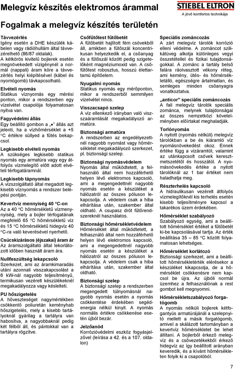 Elvételi nyomás Statikus víznyomás egy mérési ponton, mikor a rendszerben egy vízelvétel csapolója folyamatosan nyitva van.