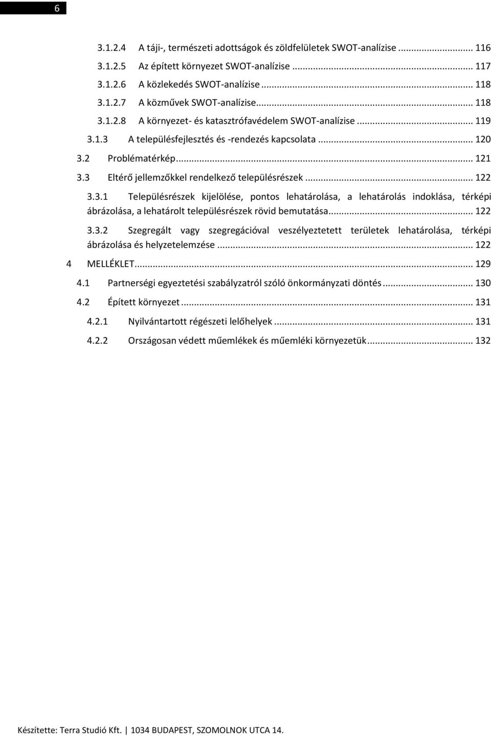 3 Eltérő jellemzőkkel rendelkező településrészek... 122 3.3.1 Településrészek kijelölése, pontos lehatárolása, a lehatárolás indoklása, térképi ábrázolása, a lehatárolt településrészek rövid bemutatása.