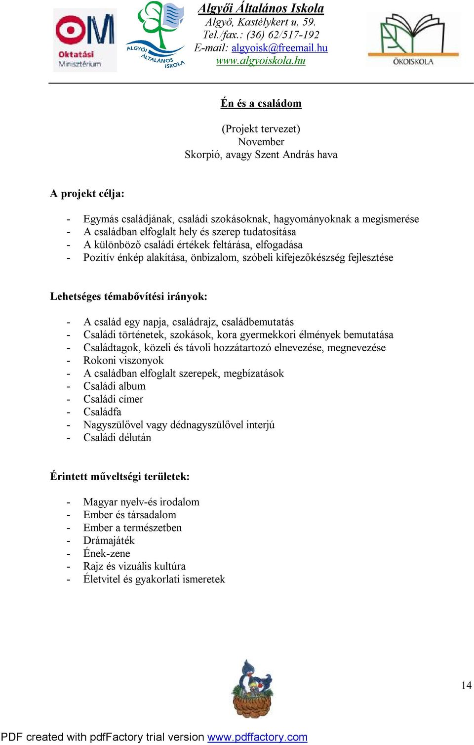 napja, családrajz, családbemutatás - Családi történetek, szokások, kora gyermekkori élmények bemutatása - Családtagok, közeli és távoli hozzátartozó elnevezése, megnevezése - Rokoni viszonyok - A