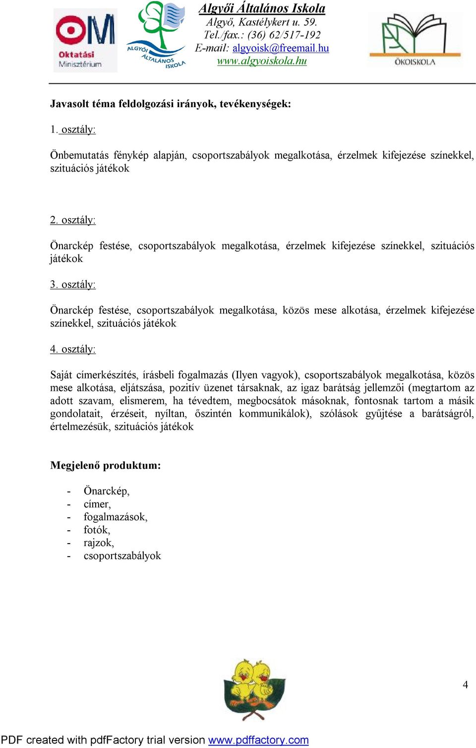 osztály: Önarckép festése, csoportszabályok megalkotása, közös mese alkotása, érzelmek kifejezése színekkel, szituációs játékok 4.