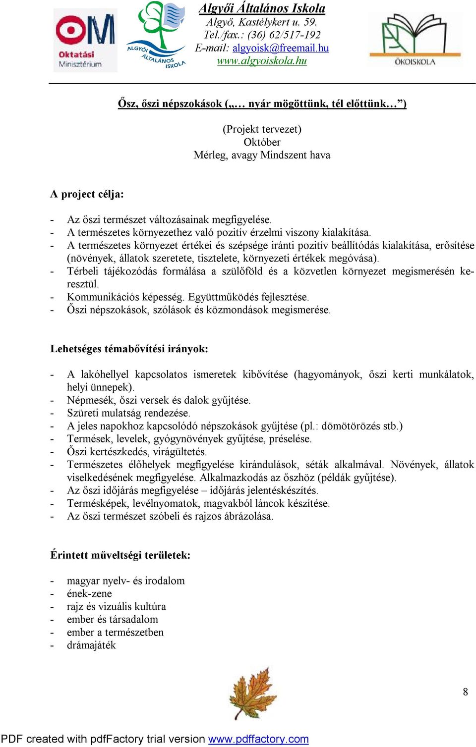 - A természetes környezet értékei és szépsége iránti pozitív beállítódás kialakítása, erősítése (növények, állatok szeretete, tisztelete, környezeti értékek megóvása).