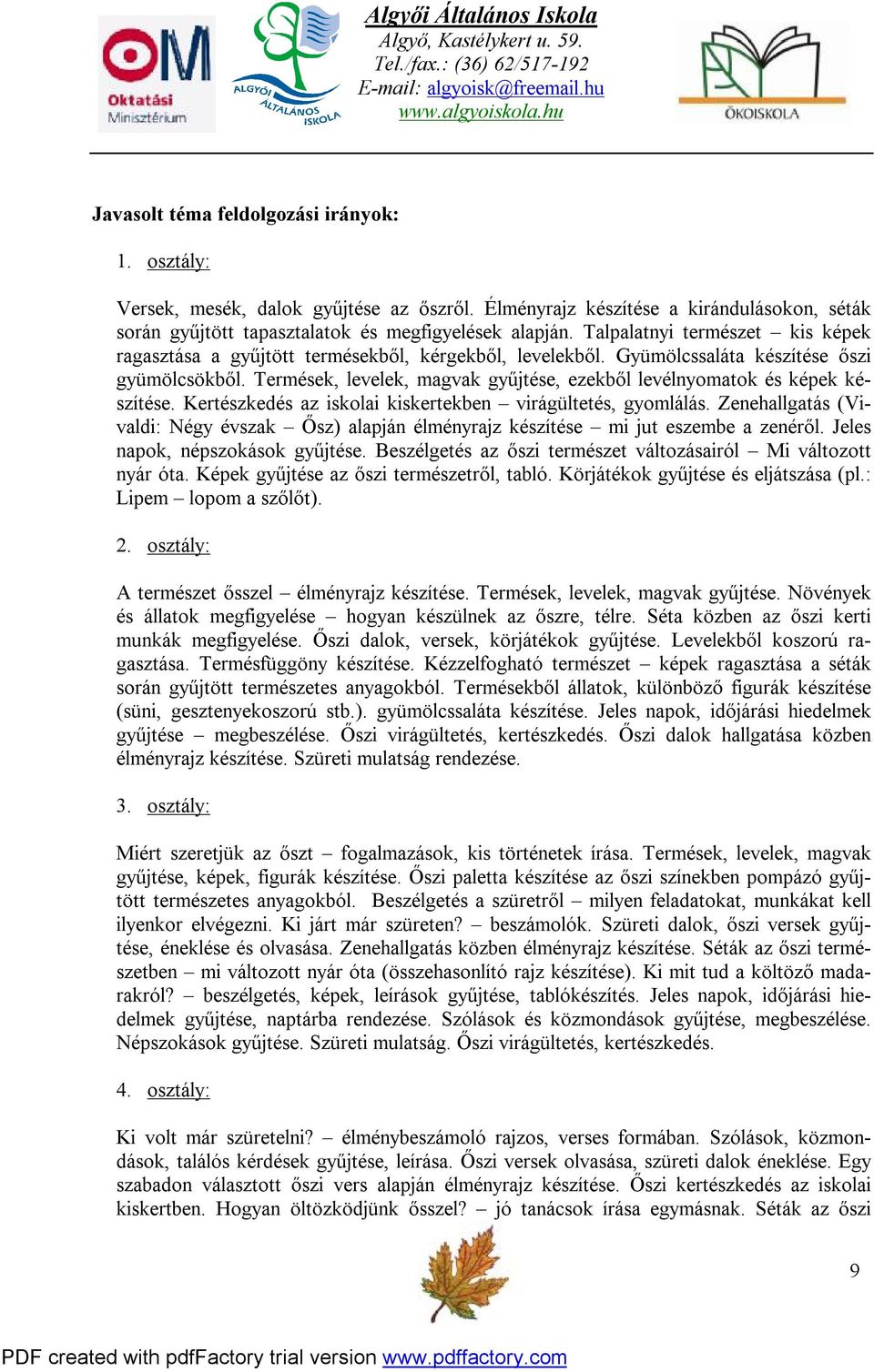 Termések, levelek, magvak gyűjtése, ezekből levélnyomatok és képek készítése. Kertészkedés az iskolai kiskertekben virágültetés, gyomlálás.