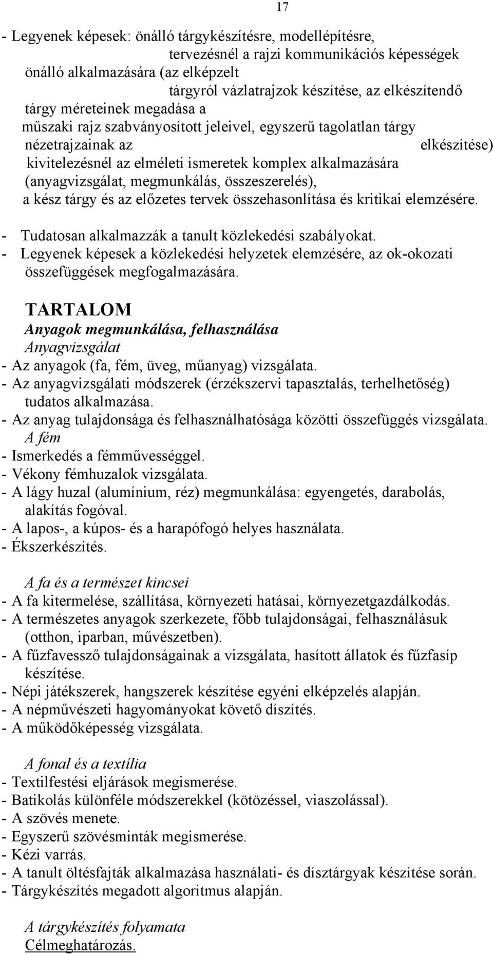 megmunkálás, összeszerelés), a kész tárgy és az előzetes tervek összehasonlítása és kritikai elemzésére. - Tudatosan alkalmazzák a tanult közlekedési szabályokat.