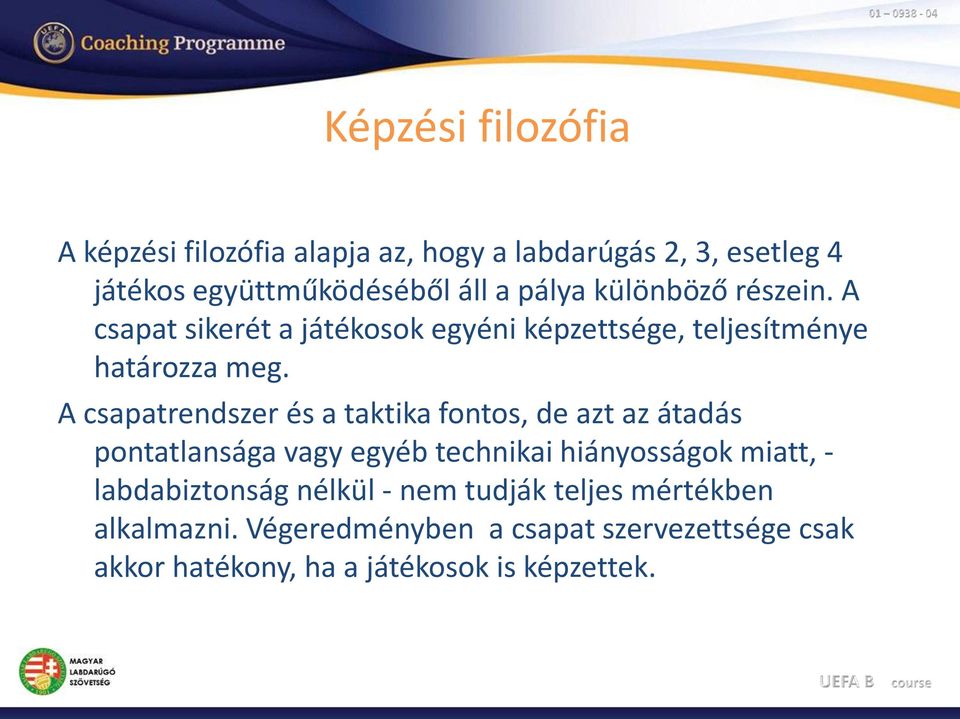 A csapatrendszer és a taktika fontos, de azt az átadás pontatlansága vagy egyéb technikai hiányosságok miatt, -