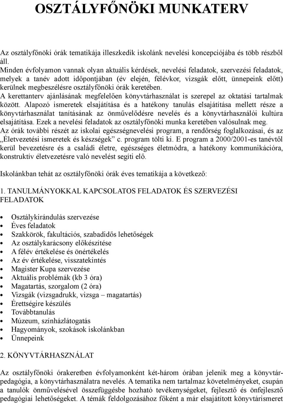 megbeszélésre osztályfőnöki órák keretében. A kerettanterv ajánlásának megfelelően könyvtárhasználat is szerepel az oktatási tartalmak között.