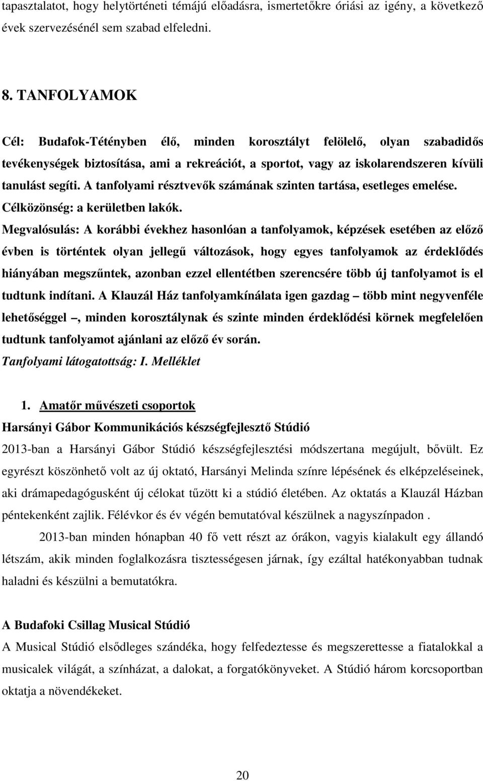 A tanfolyami résztvevők számának szinten tartása, esetleges emelése. Célközönség: a kerületben lakók.