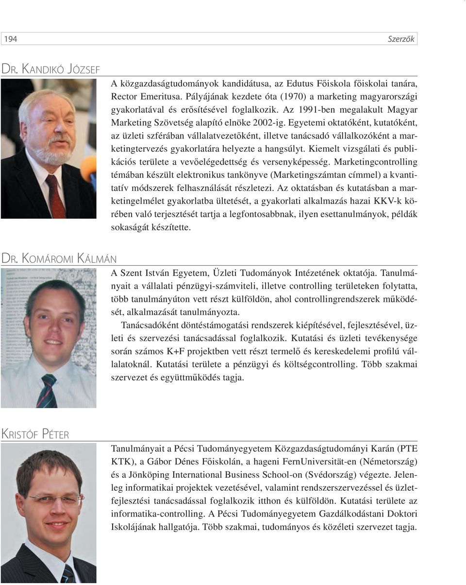 Egyetemi oktatóként, kutatóként, az üzleti szférában vállalatvezetőként, illetve tanácsadó vállalkozóként a marketingtervezés gyakorlatára helyezte a hangsúlyt.