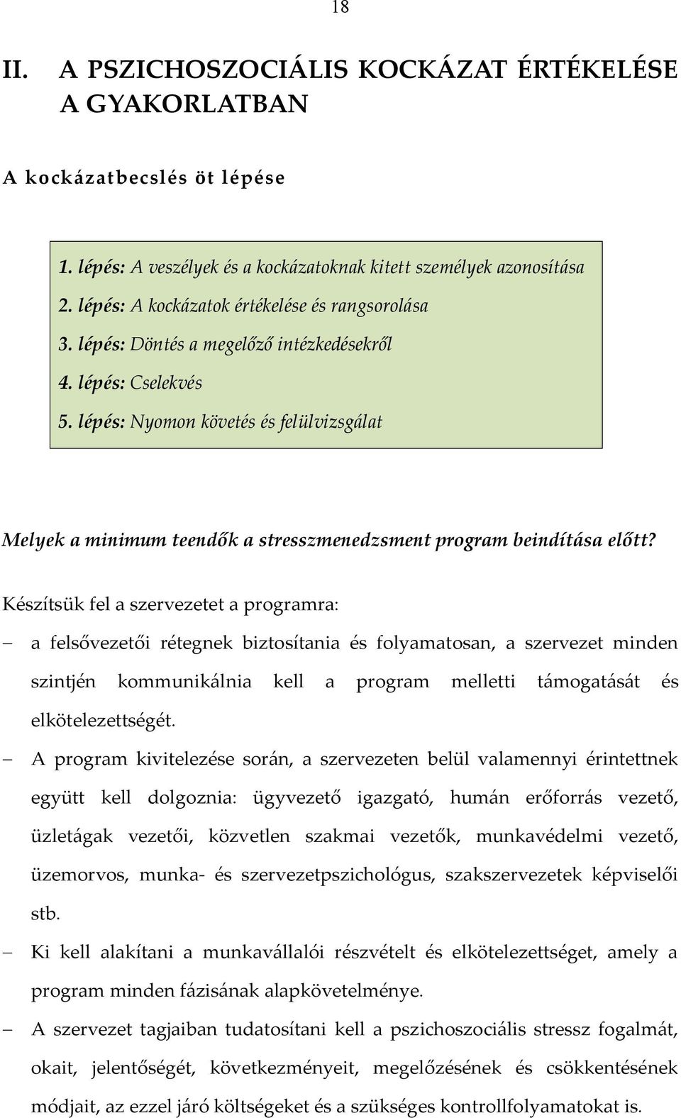 lépés: Nyomon követés és felülvizsgálat Melyek a minimum teendők a stresszmenedzsment program beindítása előtt?