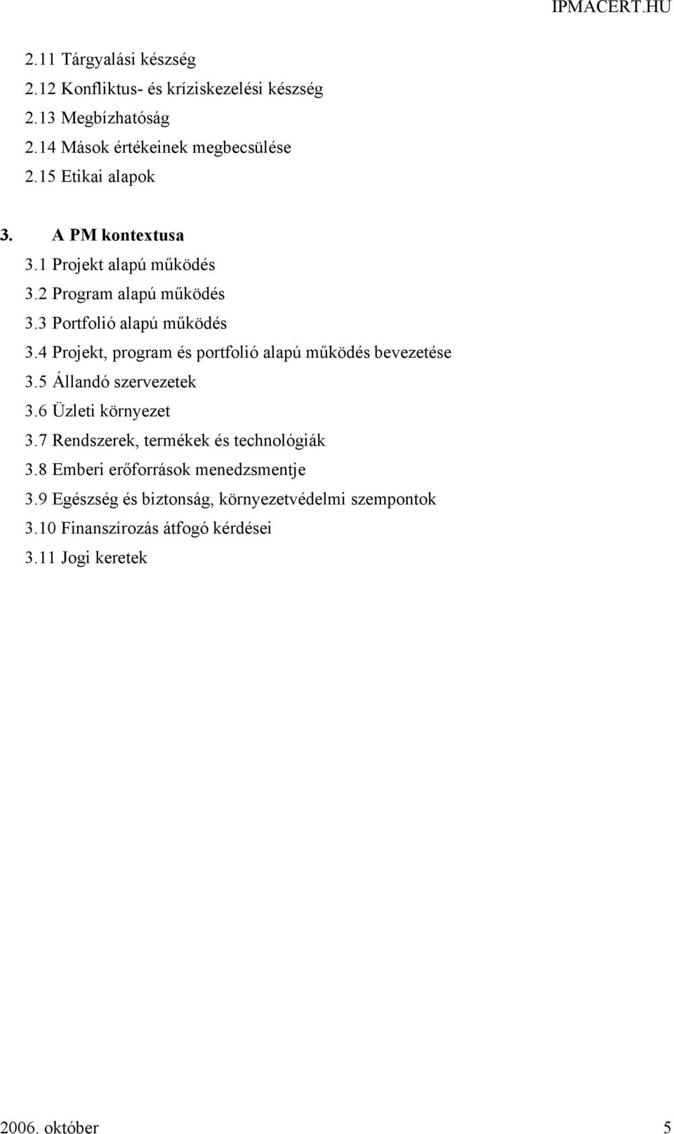 4 Projekt, program és portfolió alapú működés bevezetése 3.5 Állandó szervezetek 3.6 Üzleti környezet 3.