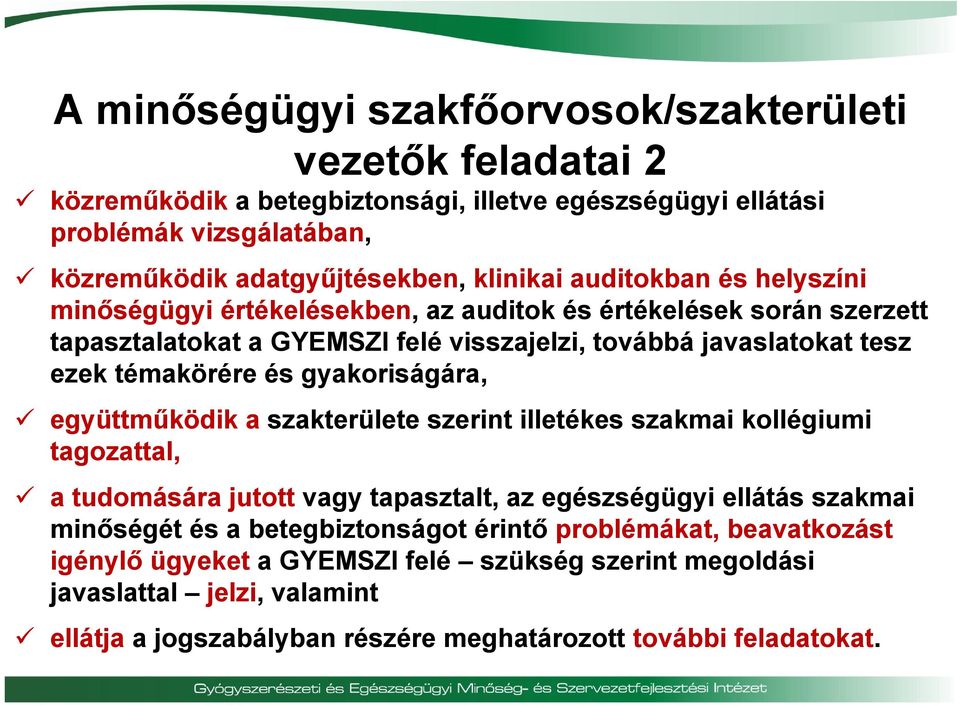 témakörére és gyakoriságára, együttműködik a szakterülete szerint illetékes szakmai kollégiumi tagozattal, a tudomására jutott vagy tapasztalt, az egészségügyi ellátás szakmai minőségét