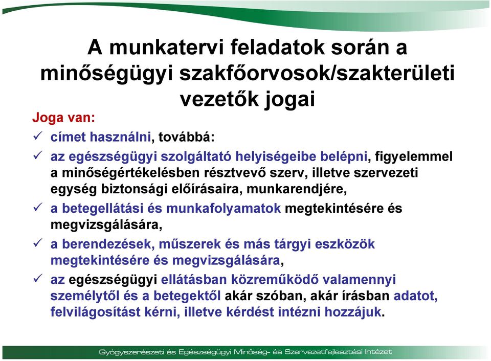 betegellátási és munkafolyamatok megtekintésére és megvizsgálására, a berendezések, műszerek és más tárgyi eszközök megtekintésére és megvizsgálására,