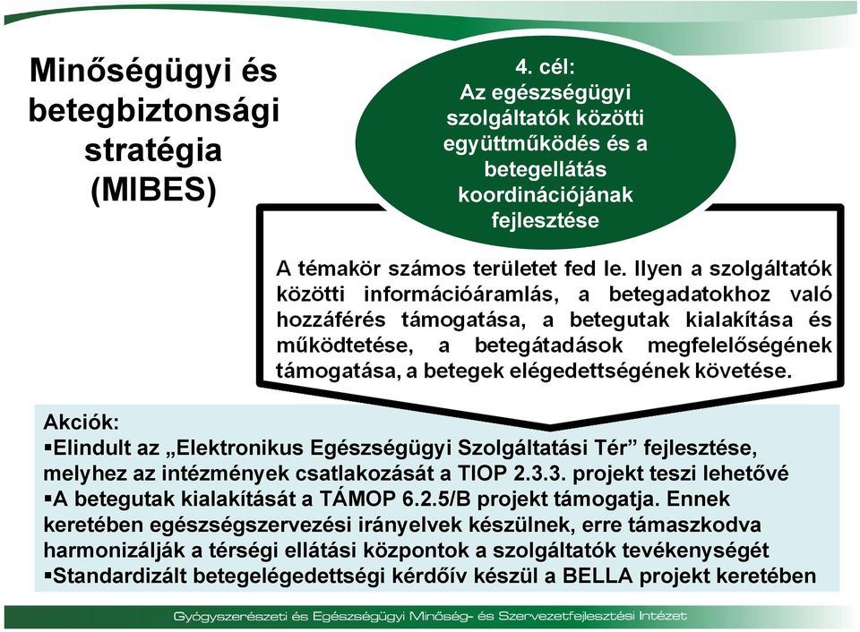 Egészségügyi Szolgáltatási Tér fejlesztése, melyhez az intézmények csatlakozását a TIOP 2.3.