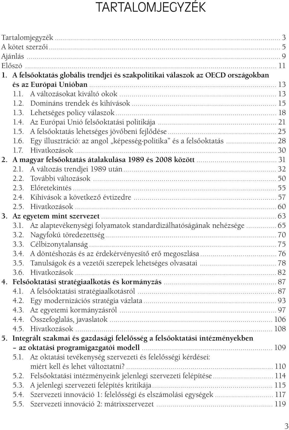 A felsőoktatás globális trendjei és szakpolitikai válaszok az OECD országokban és az Európai Unióban............................................................................................. 13 1.