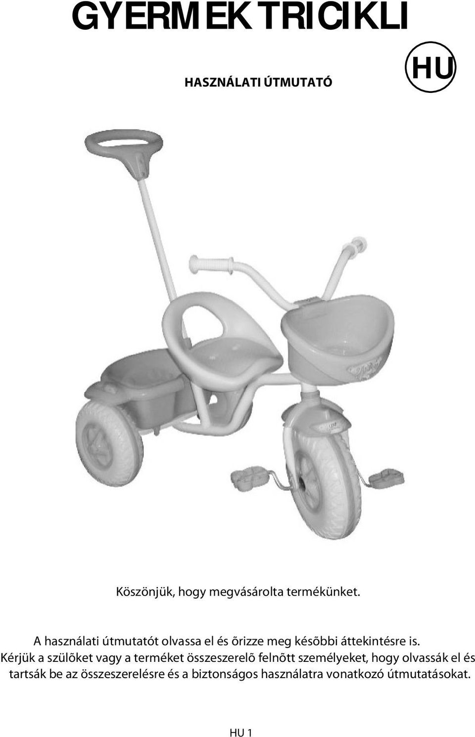 Kérjük a szülõket vagy a terméket összeszerelõ felnõtt személyeket, hogy olvassák