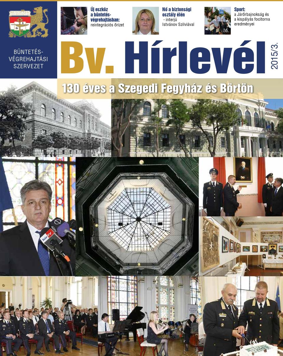 Bv. Hírlevél. 130 éves a Szegedi Fegyház és Börtön 2015/ 3. BÜNTETÉS-  VÉGREHAJTÁSI SZERVEZET. Új eszköz a büntetésvégrehajtásban: - PDF Ingyenes  letöltés