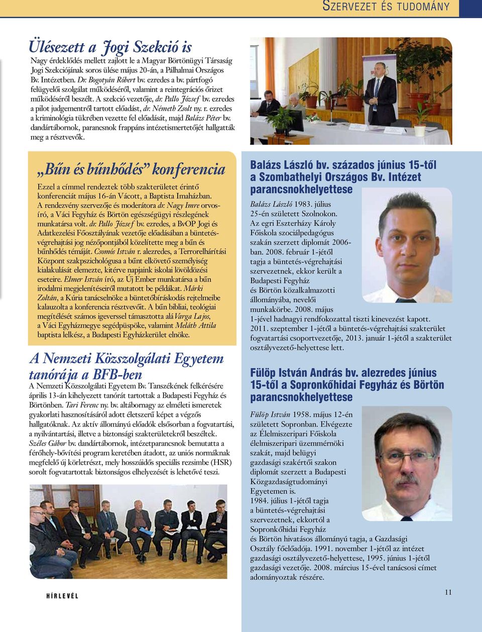 ezredes a pilot judgementről tartott előadást, dr. Németh Zsolt ny. r. ezredes a kriminológia tükrében vezette fel előadását, majd Balázs Péter bv.