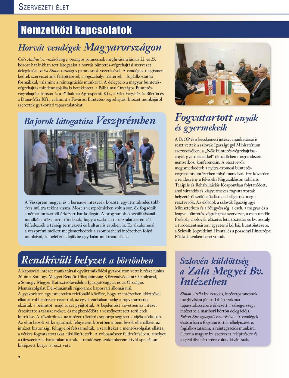 A vendégek megismerkedtek szervezetünk felépítésével, a jogszabályi háttérrel, a foglalkoztatási formákkal, valamint a reintegrációs munkával.
