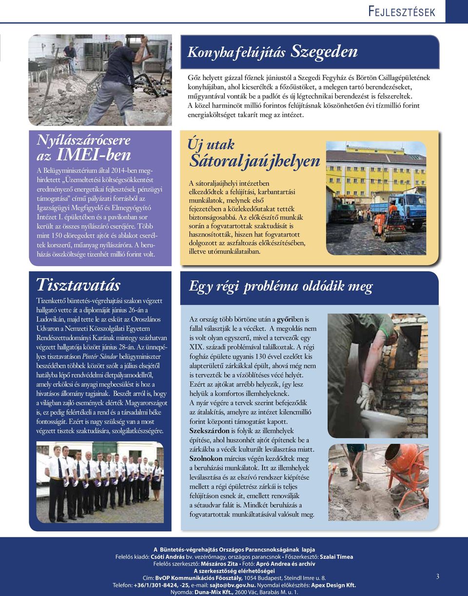 Nyílászárócsere az IMEI-ben A Belügyminisztérium által 2014-ben meghirdetett Üzemeltetési költségcsökkentést eredményező energetikai fejlesztések pénzügyi támogatása című pályázati forrásból az
