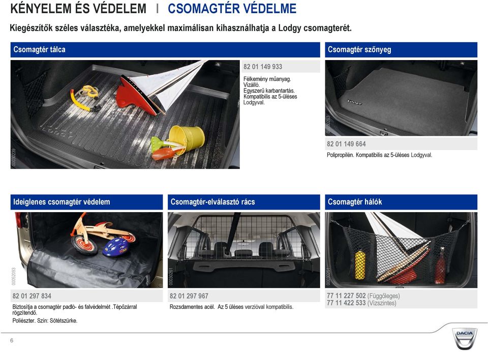 Kompatibilis az 5-üléses Lodgyval.